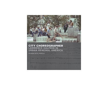 City Choreographer Lawrence Halprin in Urban Renewal America