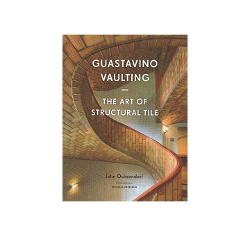 Gustavino Vaulting The Art of Structural Tile