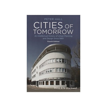 Cities of Tomorrow
An Intellectual History of Urban Planning and Design Since 1880