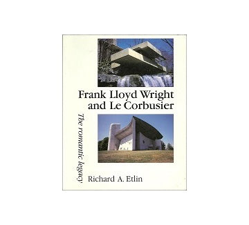 Frank Lloyd Wright and Le Corbusier：The Romantic Legacy
