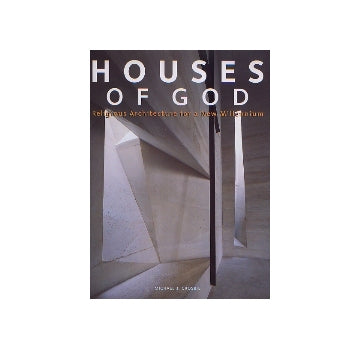 HOUSES OF GOD
Religious Architecture for a New Millennium