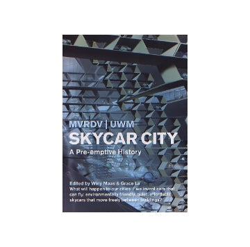 SKYCAR CITY　MVRDV／UWM
A Pre-emptive History