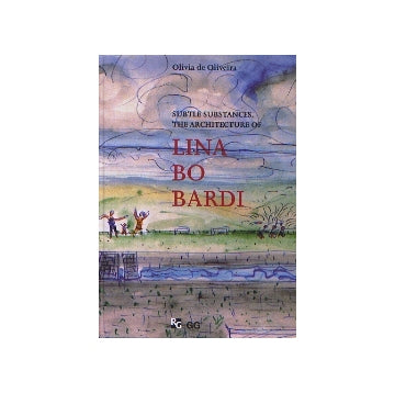SUBTLE SUBSTANCES THE ARCHITECTURE OF LINA BO BARDI　リナ・ボ・バルジ