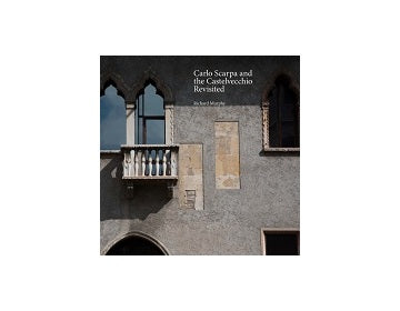 Carlo Scarpa and Castelvecchio Revisited
カルロ・スカルパ　カステルヴェッキオ美術館