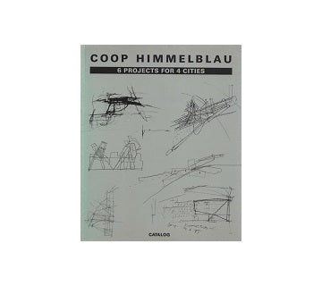Coop Himmelblau 6 Projects for 4 Cities