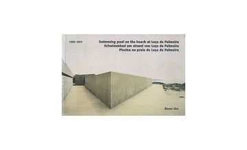 Alvaro Siza: Swimming Pool on the Beach at Leca De Palmeira 1953-1973