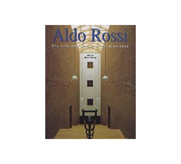 Aldo Rossi The Life and Works of an Architect