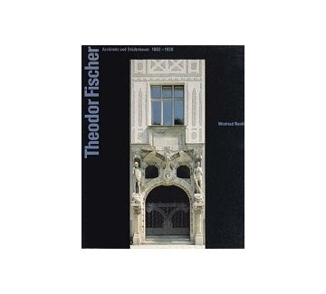 Theodor Fischer: Architekt Und Staedtebauer 1862-1938