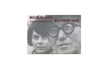HEIDI WEBER 50 YEARS AMBASSADOR FOR LE CORBUSIER