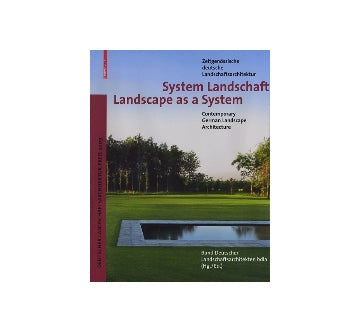 Landscape as a system
Contemporary German Landscape Architecture
