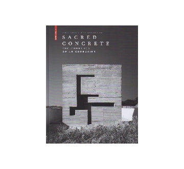 SACRED CONCRETE　The Churches of Le Corbusier