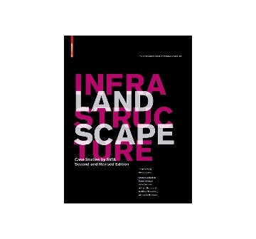 LANDSCAPE INFRASTRUCTURE  Case Studies by SWA Second and Revised Edition