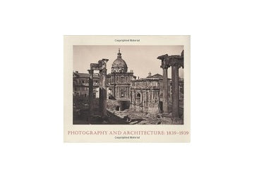 Photography and Architecture 1839-1939（ハードカバー）