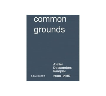 common grounds : Atelier Descombes Rampini 2000-2015