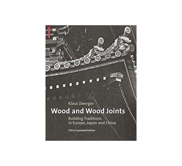Wood and Wood Joints　Building Traditions of Europe Japan and China　3rd edition
