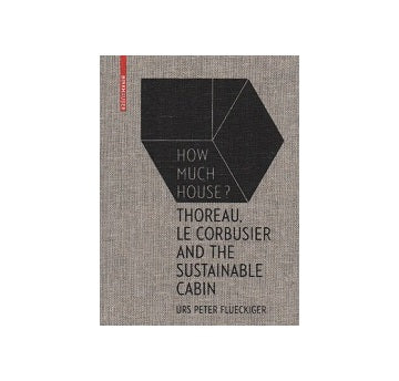 How Much House ? Thoreau Le Corbusier and The Sustainable Cabin
