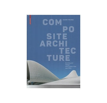 Composite Architecture The Technology and Design of Carbon Fiber and Frps