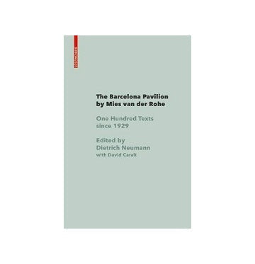 The Barcelona Pavilion by Mies van der Rohe One Hundred Texts since 1929