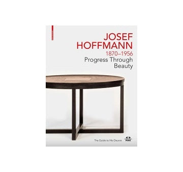 JOSEF HOFFMANN 1870-1956: Progress Through Beauty