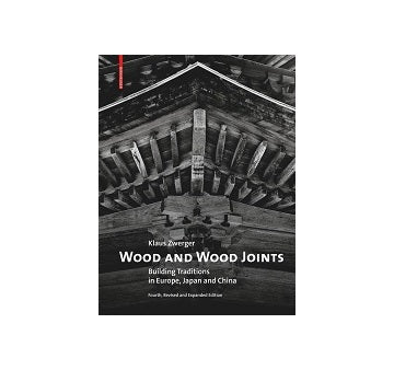 Wood and Wood Joints: Building Traditions of Europe Japan and China　4th Revised and expanded Edition