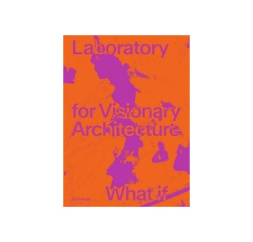 LAVA Laboratory for Visionary Architecture
What If