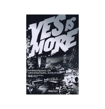 YES IS MORE
BIG  BJARKE INGELS GROUP