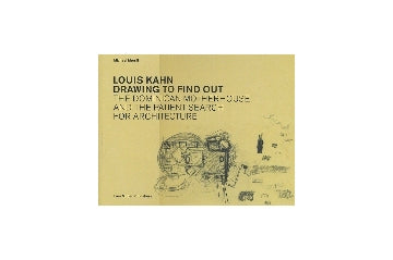 LOUIS KAHN DRAWING TO FIND OUT　The Dominican Motherhouse and the Patient Search for Architecture ルイス・カーン