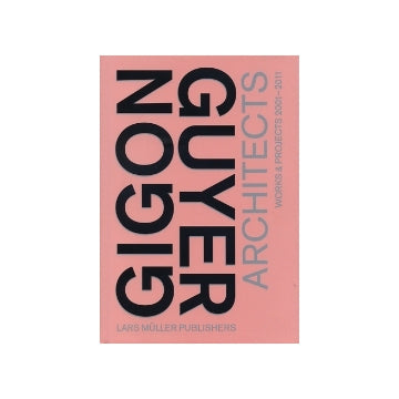 Gigon／Guyer Architects Works & Projects 2001-2011　ギゴン／ゴヤー