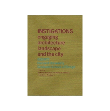 INSTIGATIONS engaging architecture landscape and the city GSD075