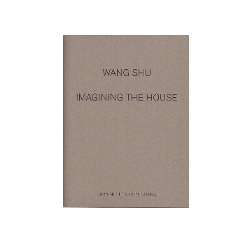 Wang Shu Imagining The House