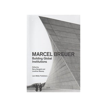 Marcel Breuer: Building Global Institutions