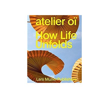 How Life Unfolds:アトリエ・オイ作品集