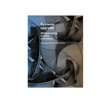 Systems Upgrade (Re)fabricating Tectonic Prototypes