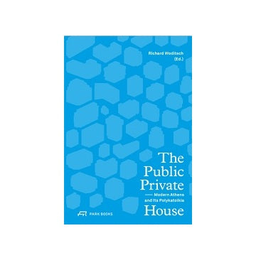 The Public Private House
Modern Athens and Its Polykatoikia