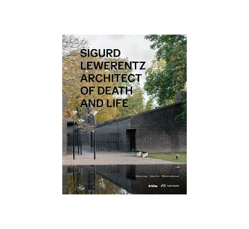 Sigurd Lewerentz Architect of Death and Life