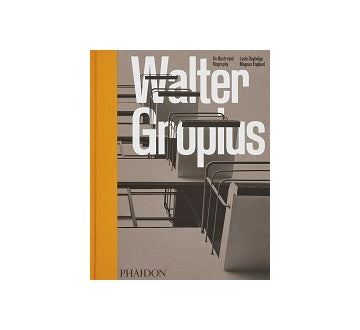 Walter Gropius An Illustrated Biography