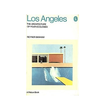 Los Angeles The Architecture of Four Ecologies