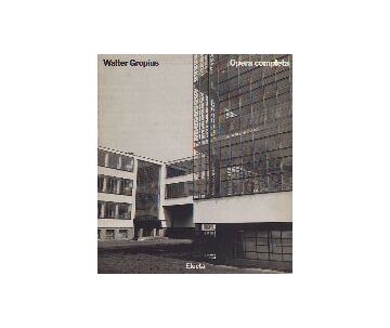 Walter Gropius Opera Completa