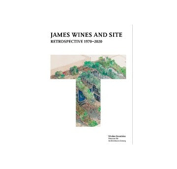James Wines and SITE: Retrospective 1970-2020