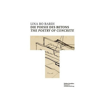 Lina Bo Bardi　The Poetry of Concrete