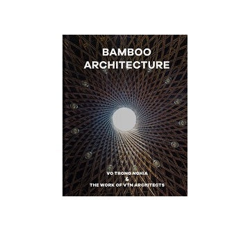 Bamboo Architecture Vo Trong Nghia & The Work of VTN Architects