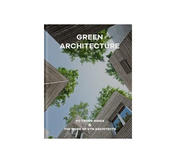 Green Architecture Vo Trong Nghia & The Work of VTN Architects