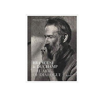 Brancusi & Duchamp The Art of Dialogue