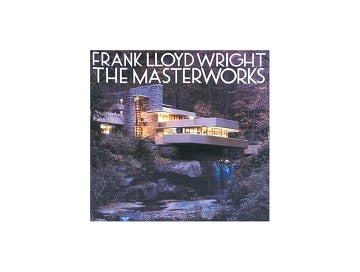 Frank Lloyd Wright: The Masterworks
