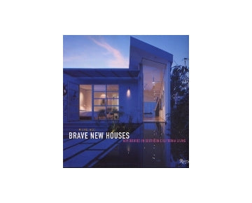BRAVE NEW HOUSES
Adventures in Southern Calfornia Living