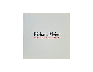 Richard Meier The Architect as Designer and Artist　リチャード・マイヤー