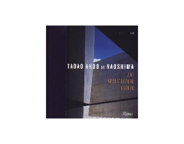 TADAO ANDO at NAOSHIMA
ART・ARCHITECTURE・NATURE