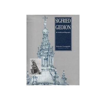 Sigfried Giedion An Intellectual Biography