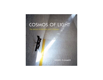 Cosmos of Light The Sacred Architecture of Le Corbusier