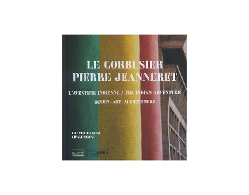 LE CORBUSIER PIERRE JEANNERET　THE INDIAN ADVENTURE　DESIGN-ART-ARCHITECTURE